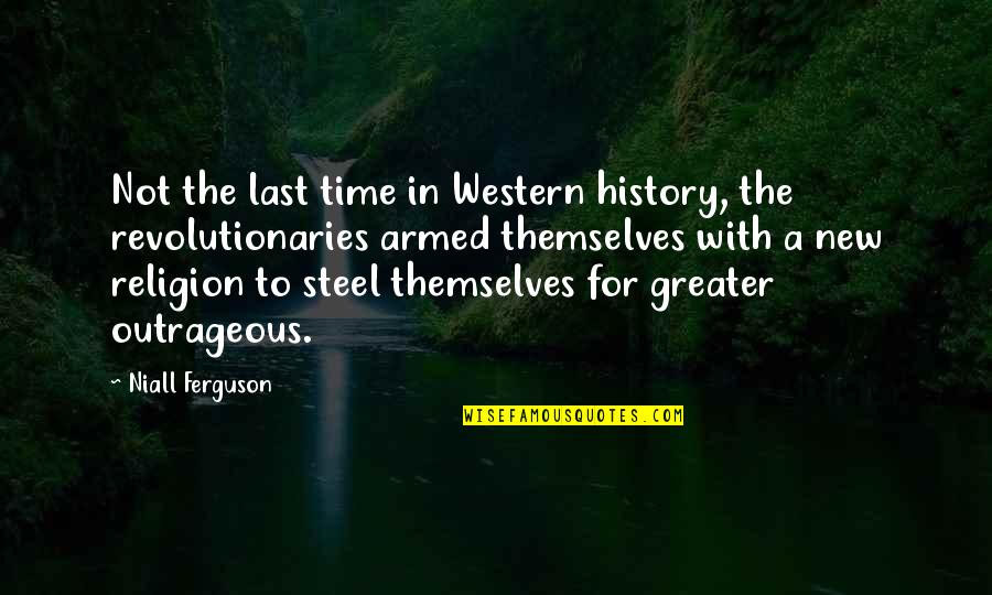 Niall Ferguson Quotes By Niall Ferguson: Not the last time in Western history, the