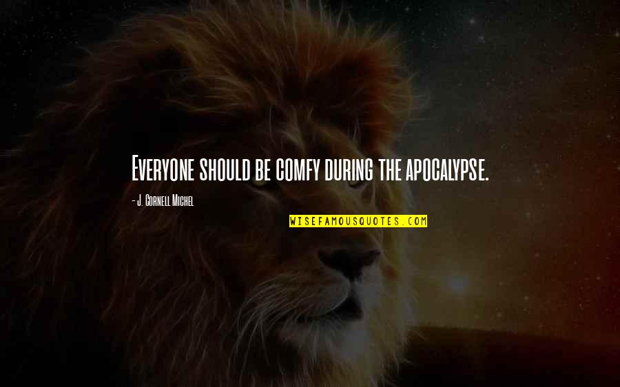 Niall Horan Lyric Quotes By J. Cornell Michel: Everyone should be comfy during the apocalypse. Niall Horan Lyric Quotes By J. Cornell Michel: Everyone should be comfy during the apocalypse.