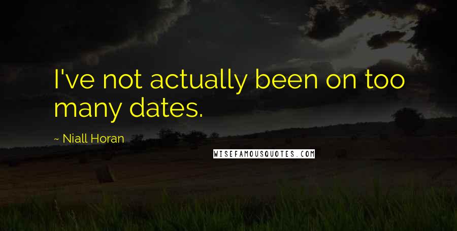 Niall Horan quotes: I've not actually been on too many dates.