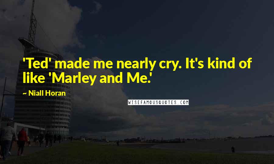 Niall Horan quotes: 'Ted' made me nearly cry. It's kind of like 'Marley and Me.'