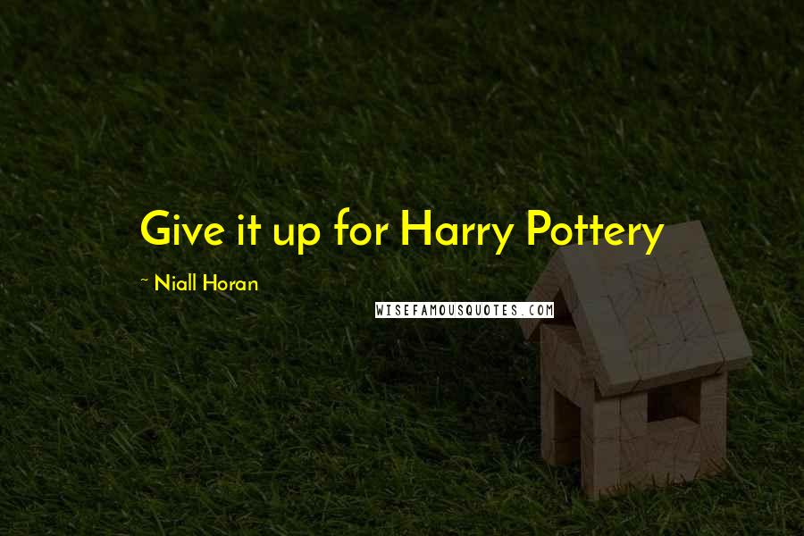 Niall Horan quotes: Give it up for Harry Pottery