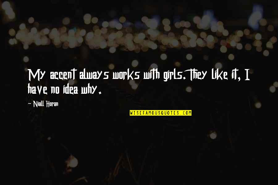 Niall Horan Quotes By Niall Horan: My accent always works with girls. They like