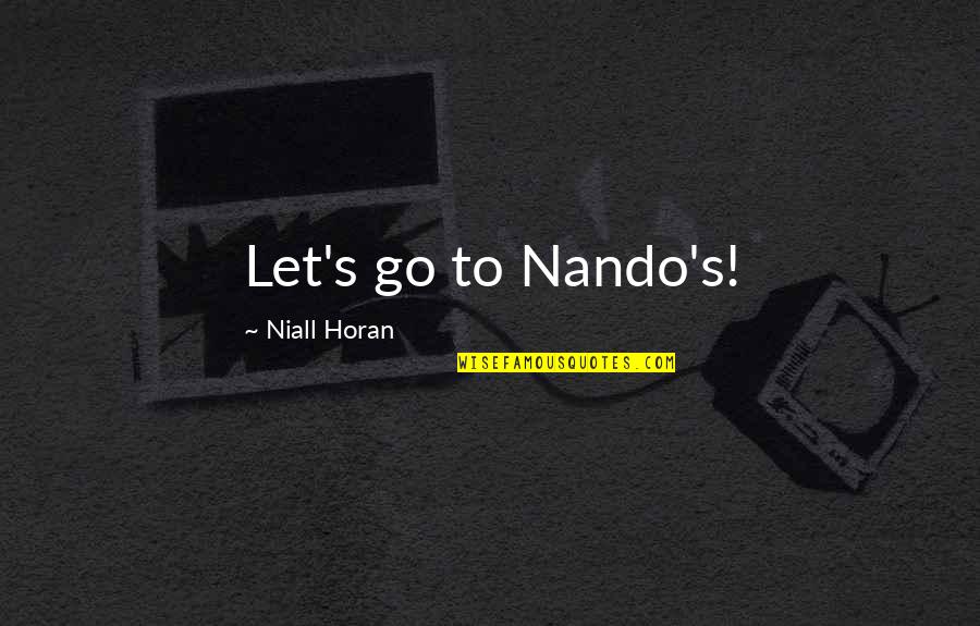 Niall Horan Quotes By Niall Horan: Let's go to Nando's!