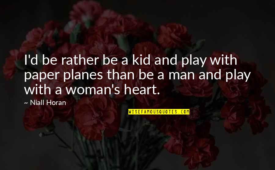 Niall Horan Quotes By Niall Horan: I'd be rather be a kid and play