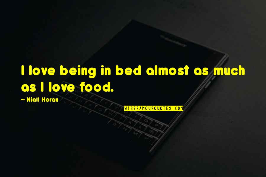 Niall Horan Quotes By Niall Horan: I love being in bed almost as much