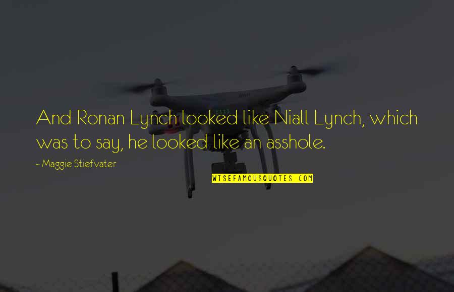 Niall Quotes By Maggie Stiefvater: And Ronan Lynch looked like Niall Lynch, which