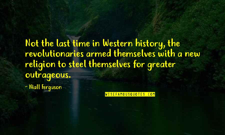 Niall Quotes By Niall Ferguson: Not the last time in Western history, the