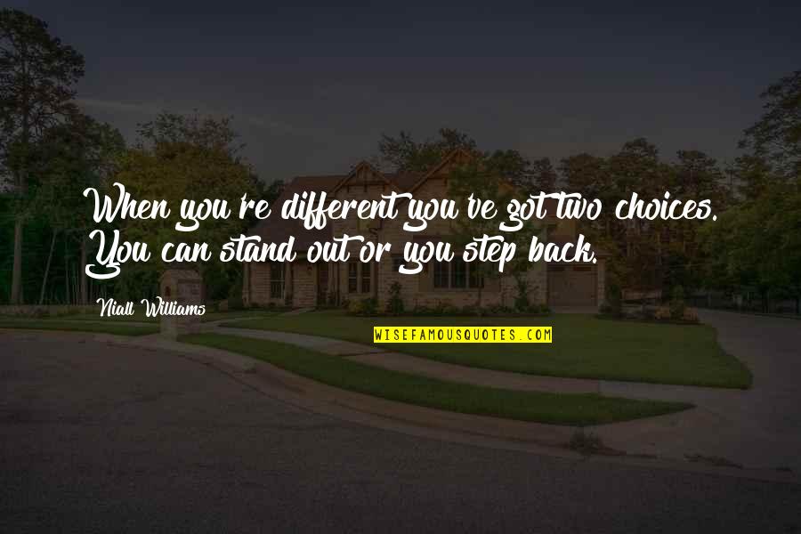 Niall Quotes By Niall Williams: When you're different you've got two choices. You