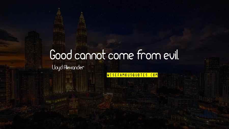Niamar Quotes By Lloyd Alexander: Good cannot come from evil. Niamar Quotes By Lloyd Alexander: Good cannot come from evil.