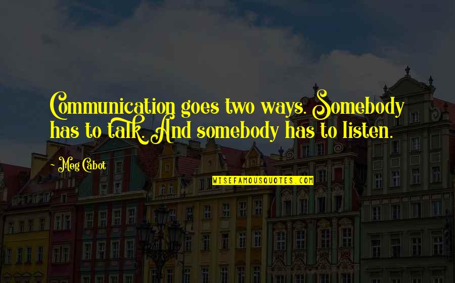Niambi Mccoy Quotes By Meg Cabot: Communication goes two ways. Somebody has to talk.
