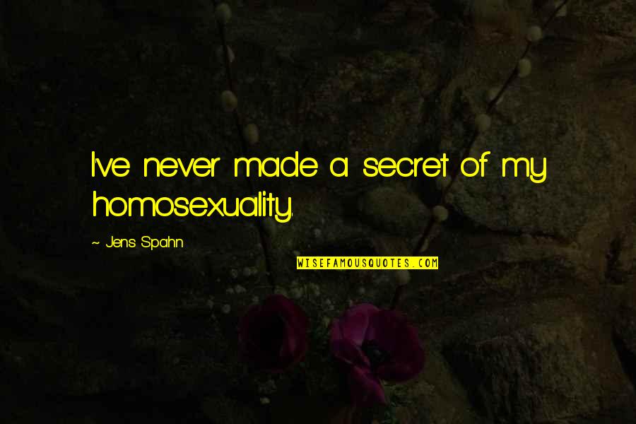 Nian Quotes By Jens Spahn: I've never made a secret of my homosexuality.