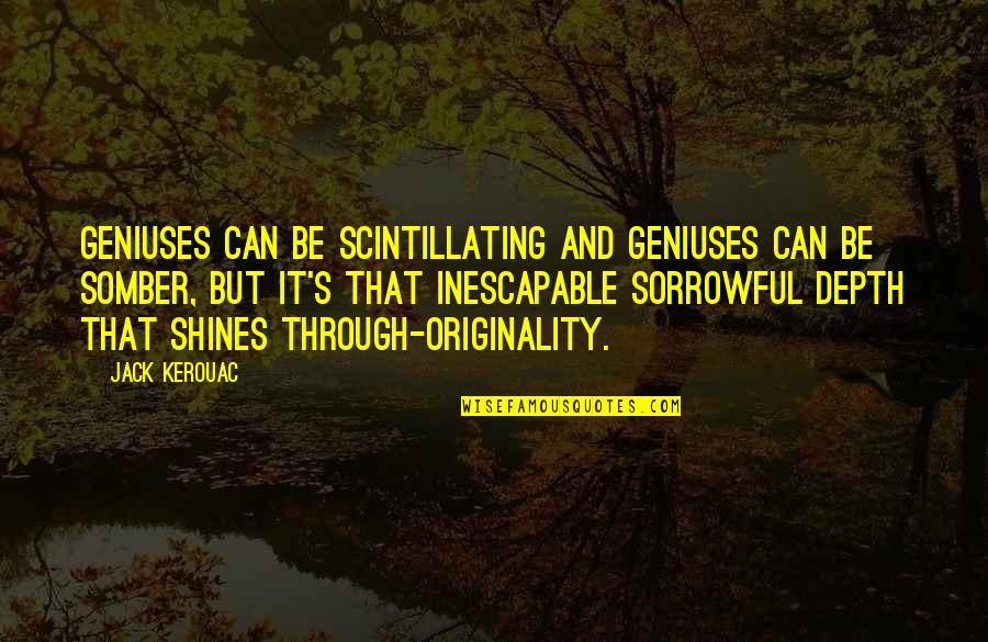 Niana Quotes By Jack Kerouac: Geniuses can be scintillating and geniuses can be