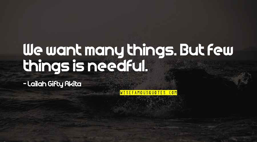 Niasa Quotes By Lailah Gifty Akita: We want many things. But few things is
