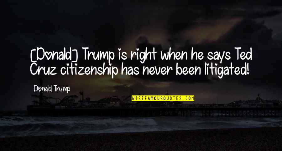 Niatirb Quotes By Donald Trump: [Donald] Trump is right when he says Ted