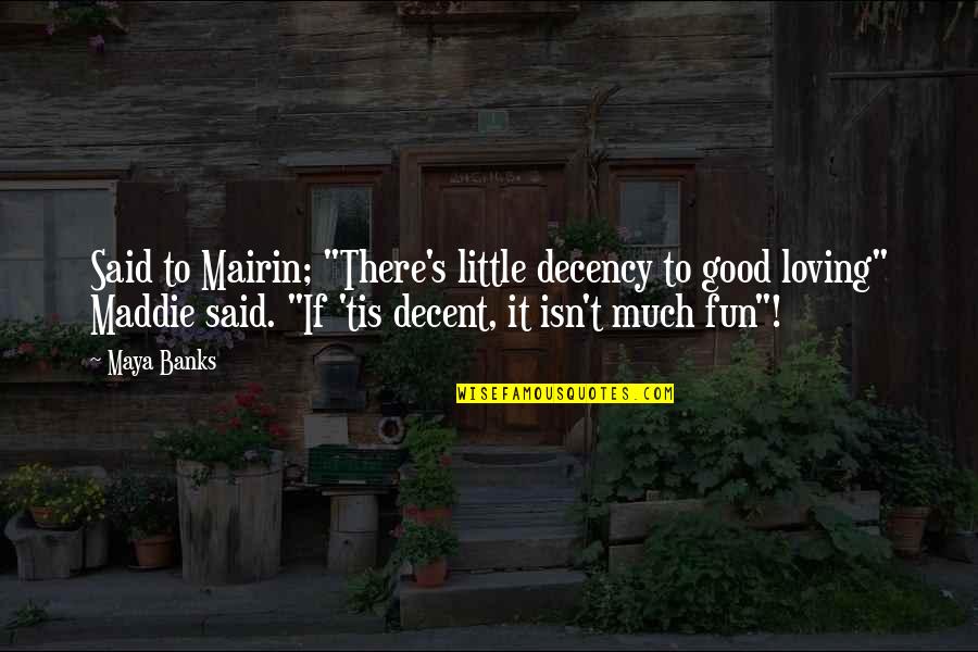 Niaz Diasamidze Quotes By Maya Banks: Said to Mairin; "There's little decency to good