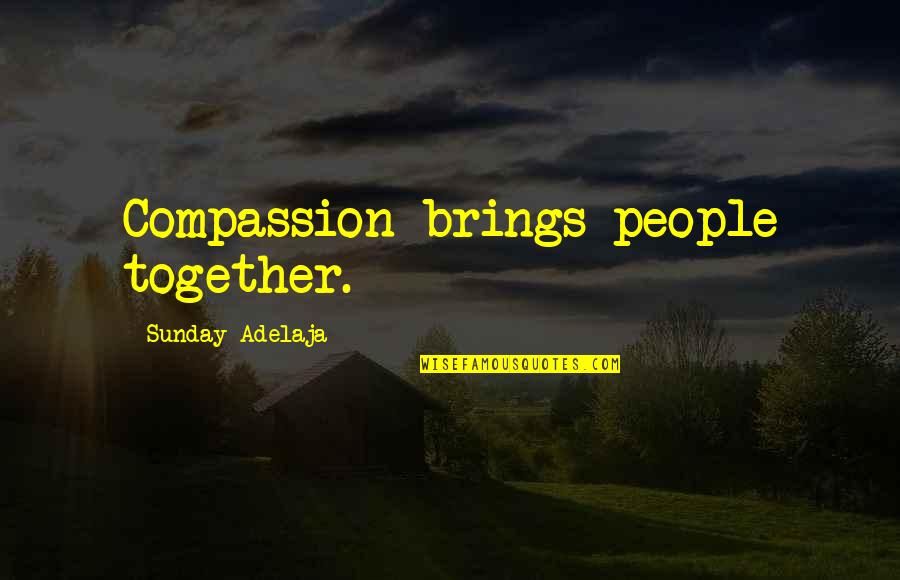 Niazid Quotes By Sunday Adelaja: Compassion brings people together. Niazid Quotes By Sunday Adelaja: Compassion brings people together.