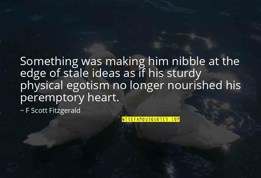 Nibble Quotes By F Scott Fitzgerald: Something was making him nibble at the edge