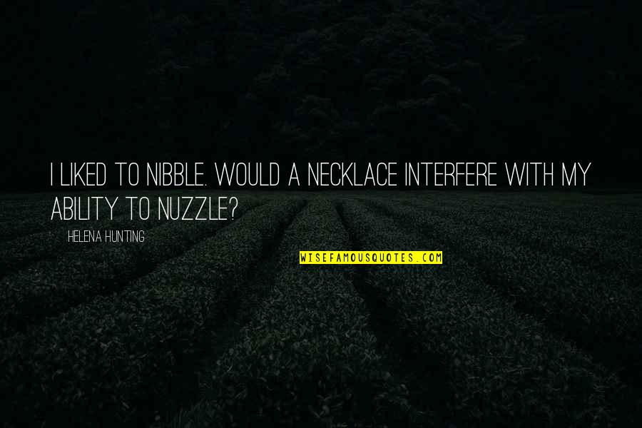 Nibble Quotes By Helena Hunting: I liked to nibble. Would a necklace interfere