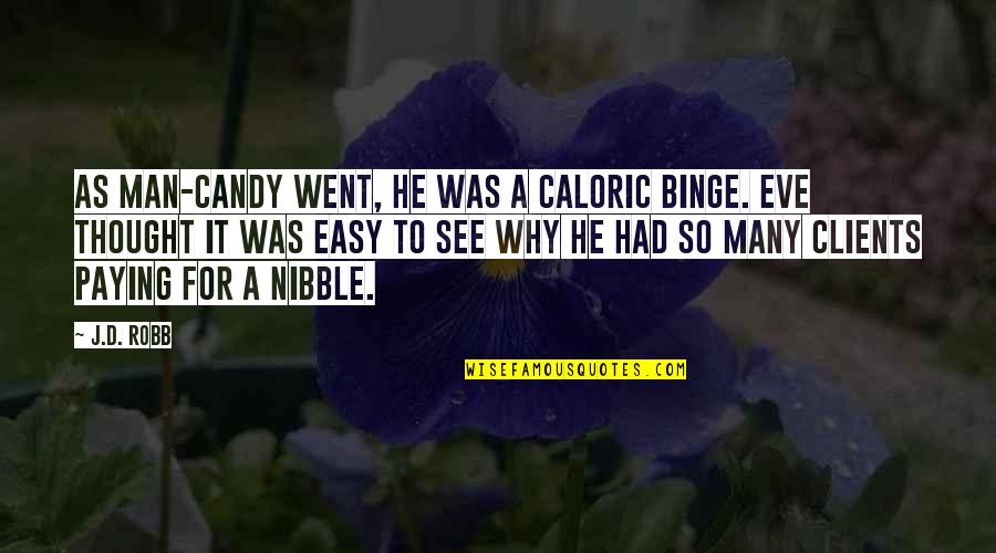 Nibble Quotes By J.D. Robb: As man-candy went, he was a caloric binge.