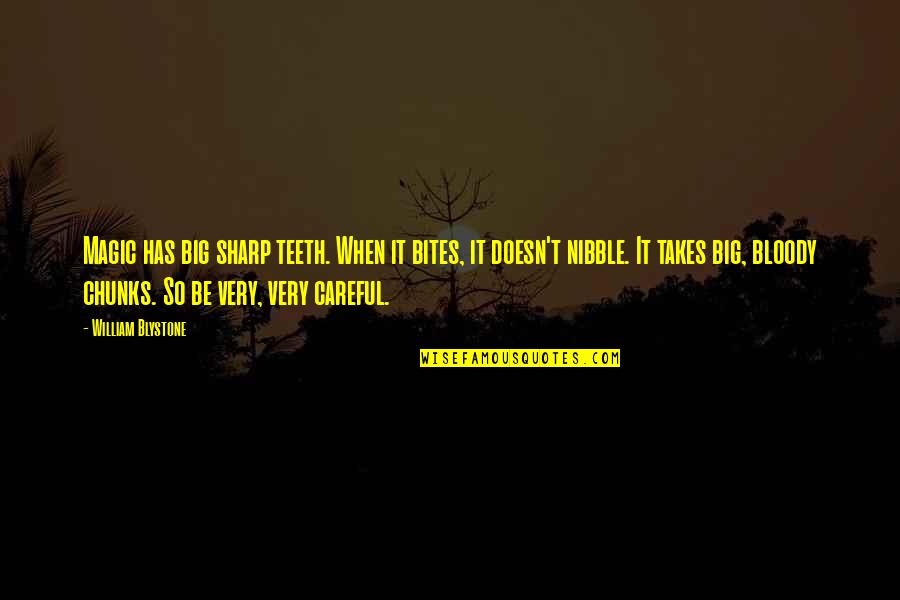 Nibble Quotes By William Blystone: Magic has big sharp teeth. When it bites,