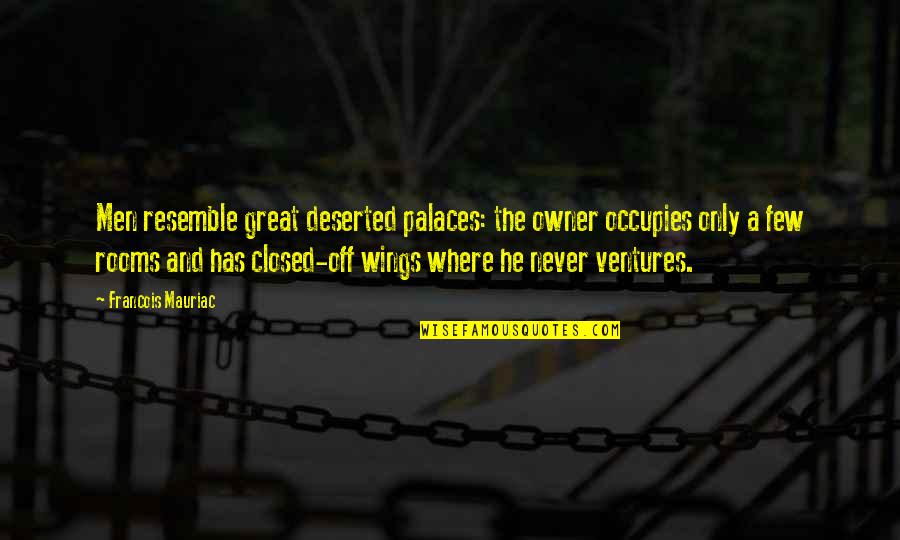 Nibbled Quotes By Francois Mauriac: Men resemble great deserted palaces: the owner occupies
