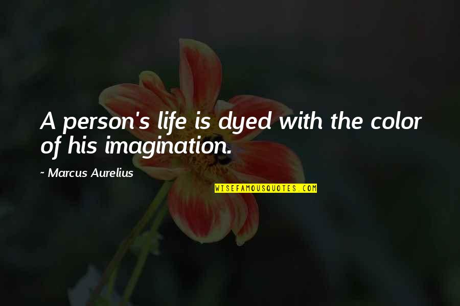 Nibblers Popcorn Quotes By Marcus Aurelius: A person's life is dyed with the color Nibblers Popcorn Quotes By Marcus Aurelius: A person's life is dyed with the color