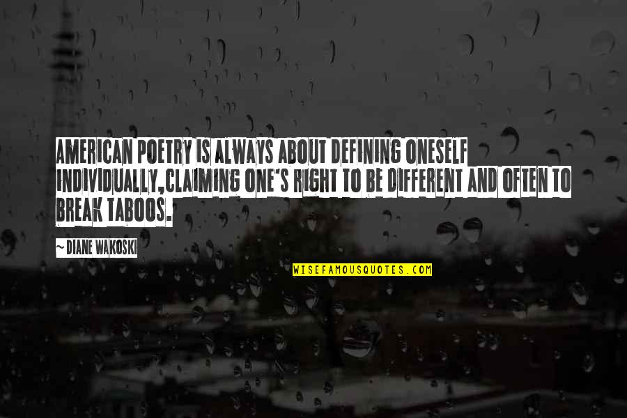 Nibbling Quotes By Diane Wakoski: American poetry is always about defining oneself individually,claiming