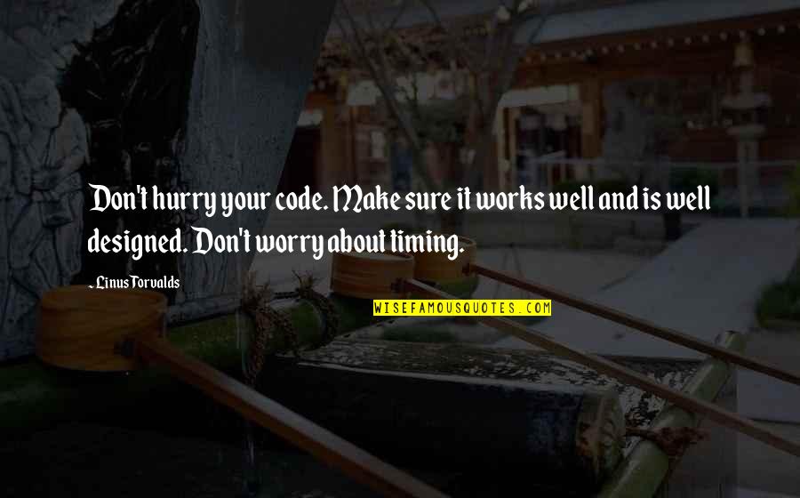 Nibbs Awesomenauts Quotes By Linus Torvalds: Don't hurry your code. Make sure it works Nibbs Awesomenauts Quotes By Linus Torvalds: Don't hurry your code. Make sure it works