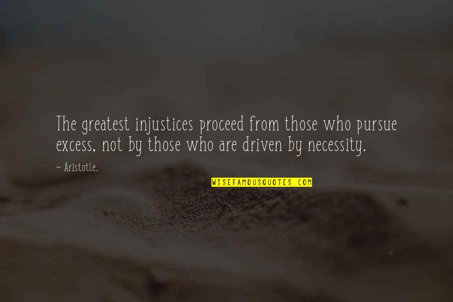 Nibha Mediratta Quotes By Aristotle.: The greatest injustices proceed from those who pursue