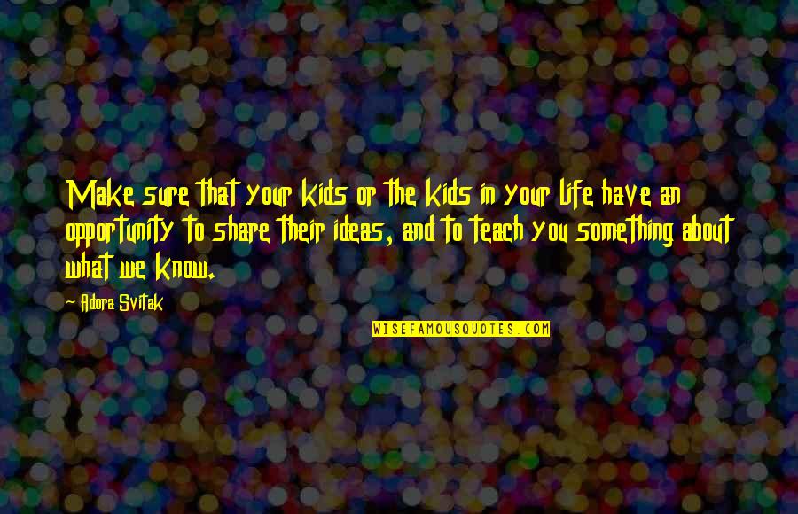 Nibley Quotes By Adora Svitak: Make sure that your kids or the kids