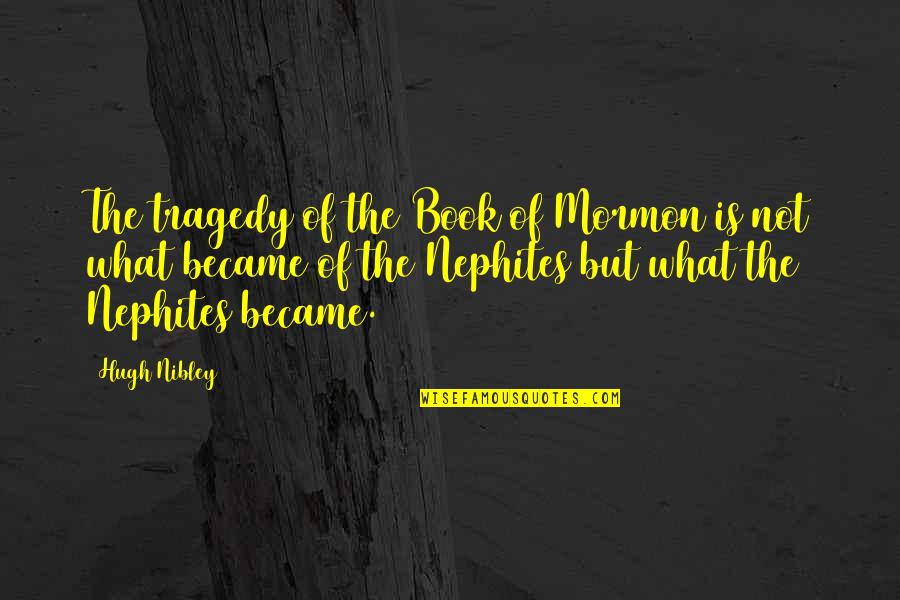 Nibley Quotes By Hugh Nibley: The tragedy of the Book of Mormon is