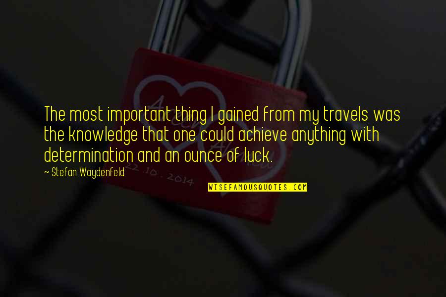 Niby The Almighty Quotes By Stefan Waydenfeld: The most important thing I gained from my Niby The Almighty Quotes By Stefan Waydenfeld: The most important thing I gained from my