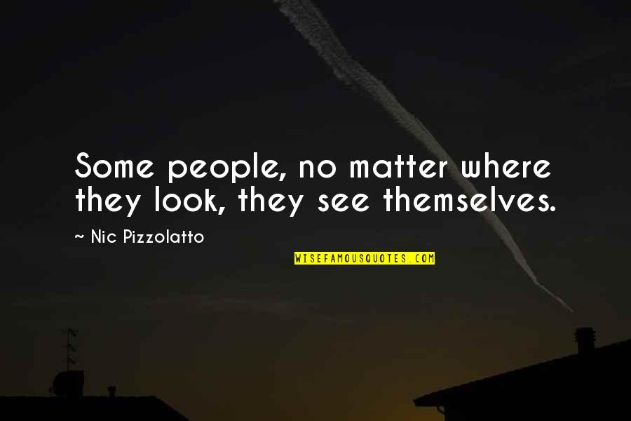 Nic Quotes By Nic Pizzolatto: Some people, no matter where they look, they
