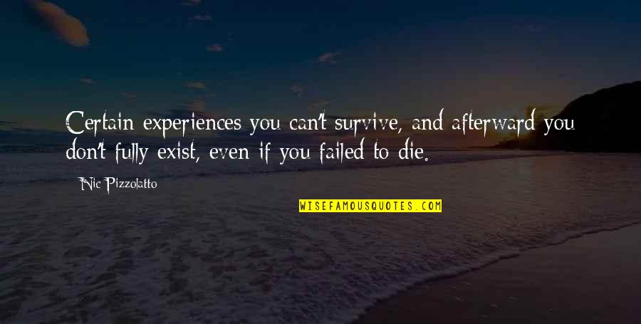 Nic Quotes By Nic Pizzolatto: Certain experiences you can't survive, and afterward you