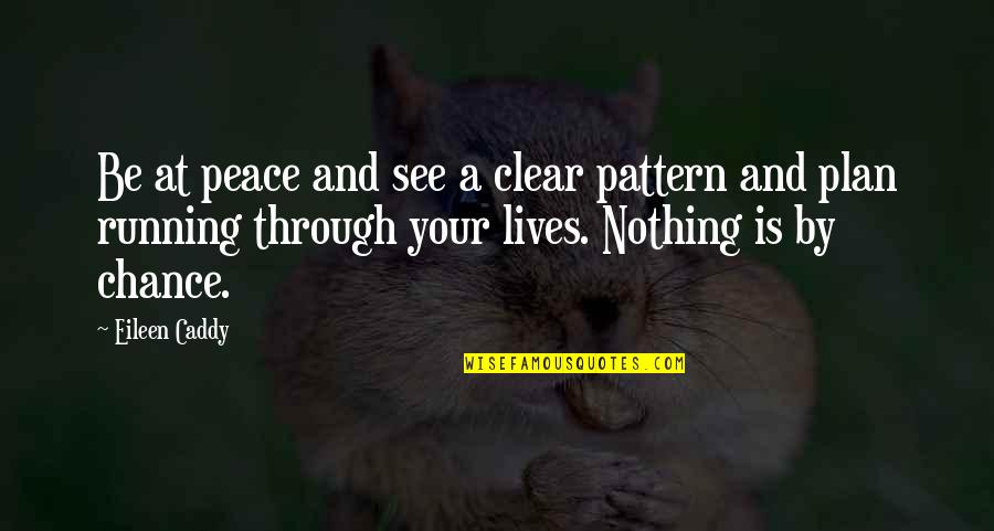 Nicaieri Dex Quotes By Eileen Caddy: Be at peace and see a clear pattern