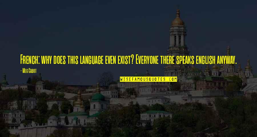Nicandro Verrecchia Quotes By Meg Cabot: French: why does this language even exist? Everyone