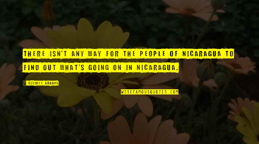 Nicaragua's Quotes By Elliott Abrams: There isn't any way for the people of Nicaragua's Quotes By Elliott Abrams: There isn't any way for the people of