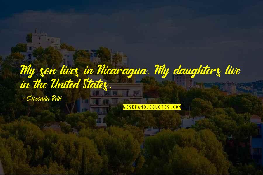 Nicaragua's Quotes By Gioconda Belli: My son lives in Nicaragua. My daughters live Nicaragua's Quotes By Gioconda Belli: My son lives in Nicaragua. My daughters live