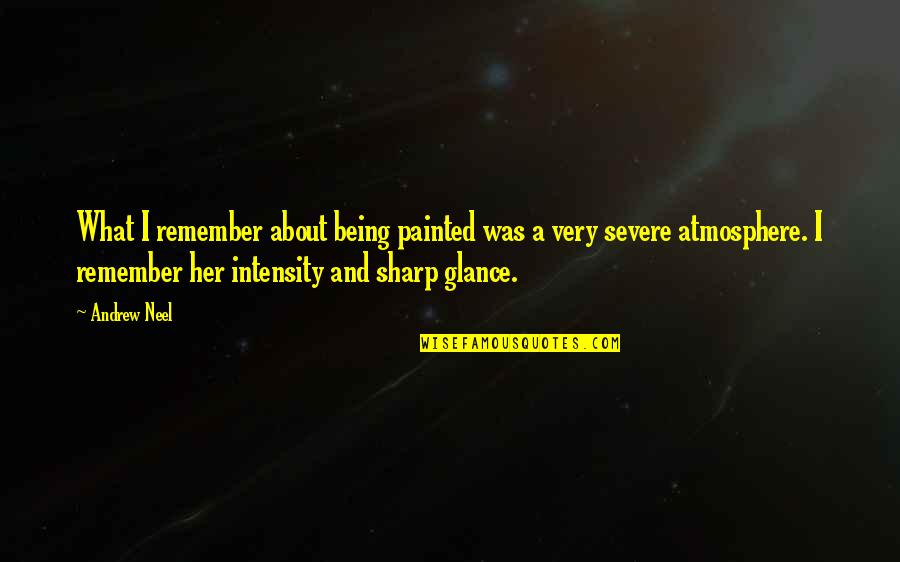 Nicarthy Quotes By Andrew Neel: What I remember about being painted was a Nicarthy Quotes By Andrew Neel: What I remember about being painted was a