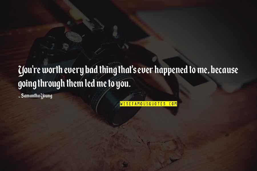 Nicarthy Quotes By Samantha Young: You're worth every bad thing that's ever happened Nicarthy Quotes By Samantha Young: You're worth every bad thing that's ever happened