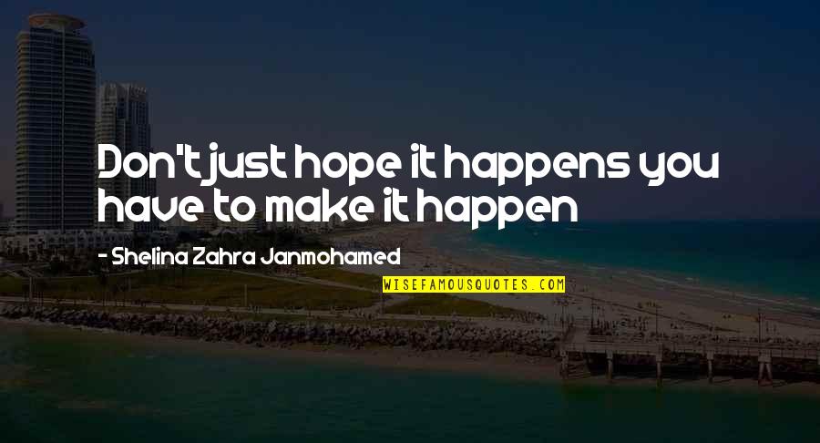 Nicastro Driving School Quotes By Shelina Zahra Janmohamed: Don't just hope it happens you have to
