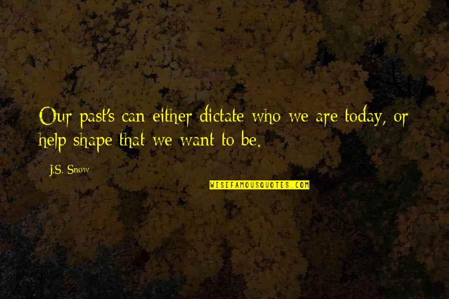 Nicastro V Quotes By J.S. Snow: Our past's can either dictate who we are