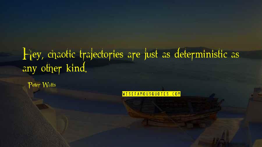 Nicayeren Quotes By Peter Watts: Hey, chaotic trajectories are just as deterministic as