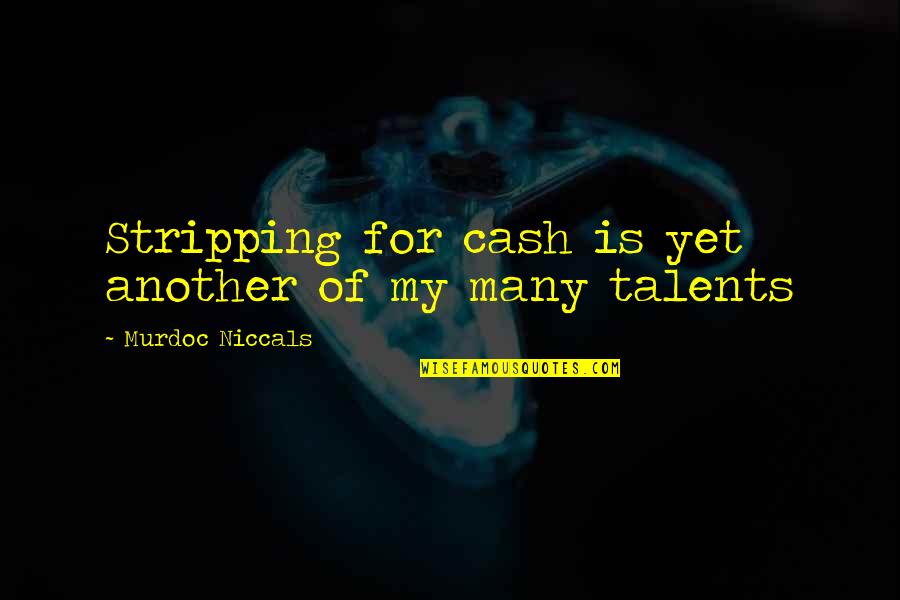 Niccals Quotes By Murdoc Niccals: Stripping for cash is yet another of my Niccals Quotes By Murdoc Niccals: Stripping for cash is yet another of my