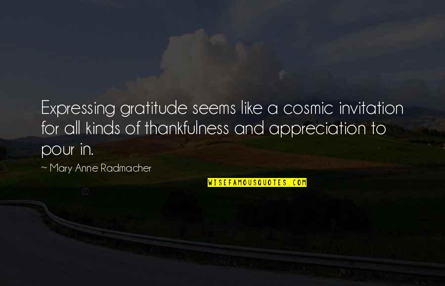 Nicci Chronicles Quotes By Mary Anne Radmacher: Expressing gratitude seems like a cosmic invitation for Nicci Chronicles Quotes By Mary Anne Radmacher: Expressing gratitude seems like a cosmic invitation for