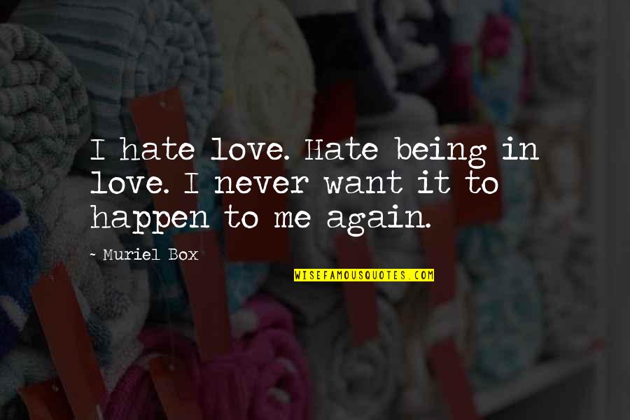 Nicci Chronicles Quotes By Muriel Box: I hate love. Hate being in love. I