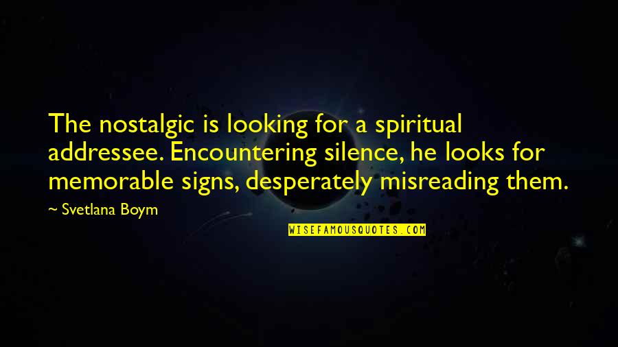 Nicci Chronicles Quotes By Svetlana Boym: The nostalgic is looking for a spiritual addressee. Nicci Chronicles Quotes By Svetlana Boym: The nostalgic is looking for a spiritual addressee.