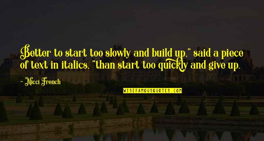 Nicci Quotes By Nicci French: Better to start too slowly and build up,"