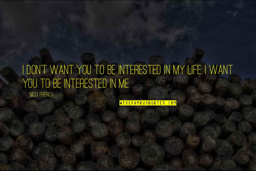 Nicci's Quotes By Nicci French: I don't want you to be interested in