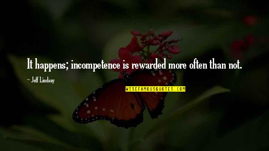 Niccolo Di Bernardo Quotes By Jeff Lindsay: It happens; incompetence is rewarded more often than Niccolo Di Bernardo Quotes By Jeff Lindsay: It happens; incompetence is rewarded more often than